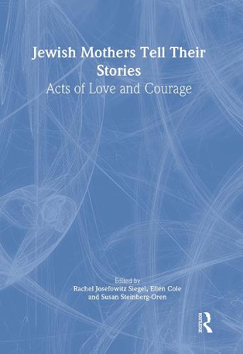 Jewish Mothers Tell Their Stories: Acts of Love and Courage (Hardback)