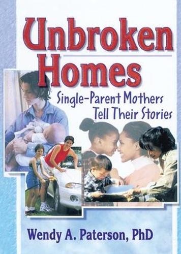 Unbroken Homes: Single-Parent Mothers Tell Their Stories (Paperback)