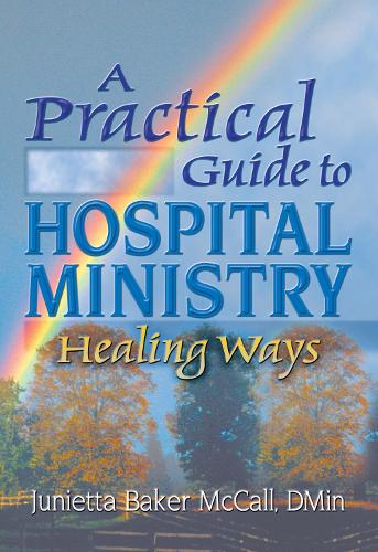 A Practical Guide to Hospital Ministry: Healing Ways (Hardback)