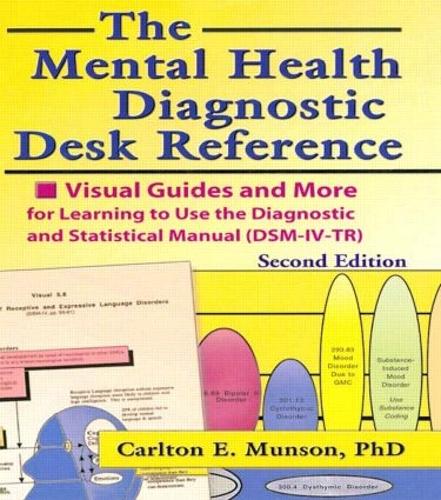 The Mental Health Diagnostic Desk Reference: Visual Guides and More for Learning to Use the Diagnostic and Statistical Manual (DSM-IV-TR), Second (Paperback)
