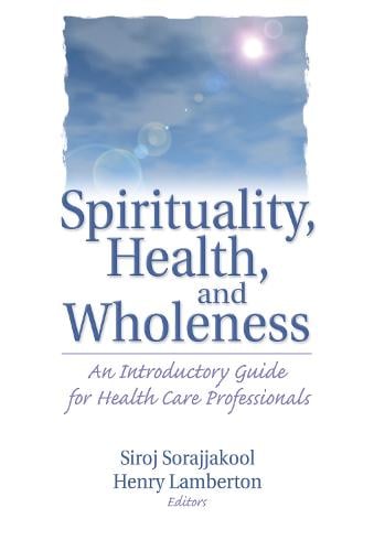 Spirituality, Health, and Wholeness: An Introductory Guide for Health Care Professionals (Hardback)