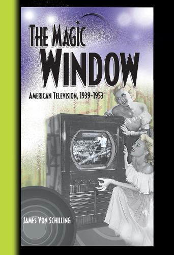 The Magic Window: American Television ,1939-1953 (Hardback)