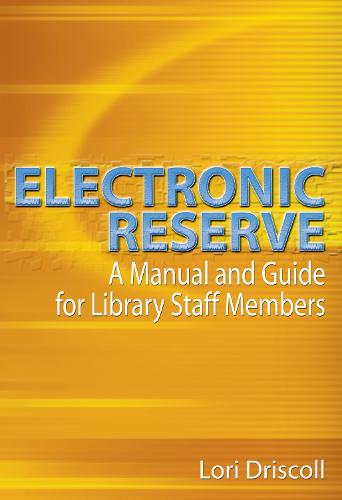 Electronic Reserve: A Manual and Guide for Library Staff Members (Paperback)