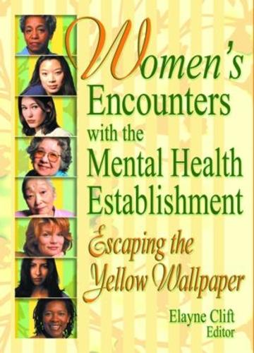 Women's Encounters with the Mental Health Establishment: Escaping the Yellow Wallpaper (Hardback)