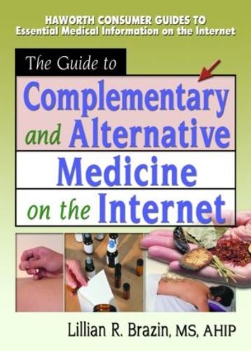 The Guide to Complementary and Alternative Medicine on the Internet (Hardback)