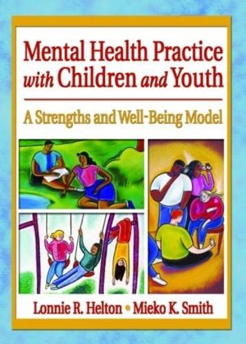Mental Health Practice with Children and Youth: A Strengths and Well-Being Model (Paperback)