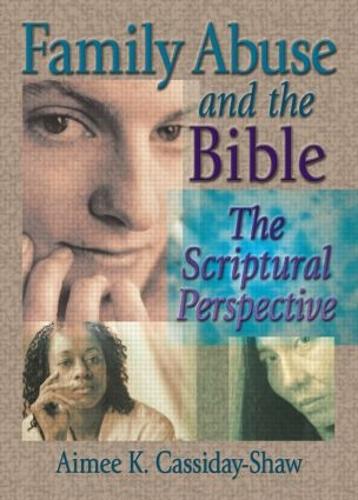 Family Abuse and the Bible: The Scriptural Perspective (Paperback)