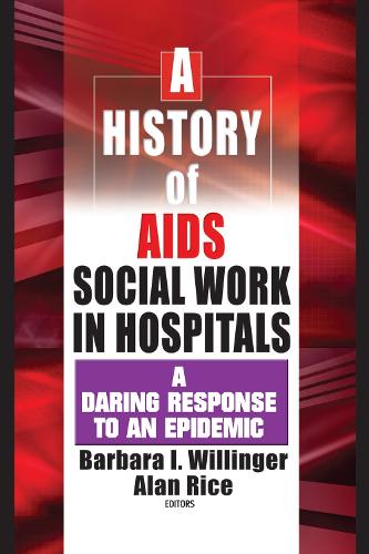 A History of AIDS Social Work in Hospitals: A Daring Response to an Epidemic (Hardback)