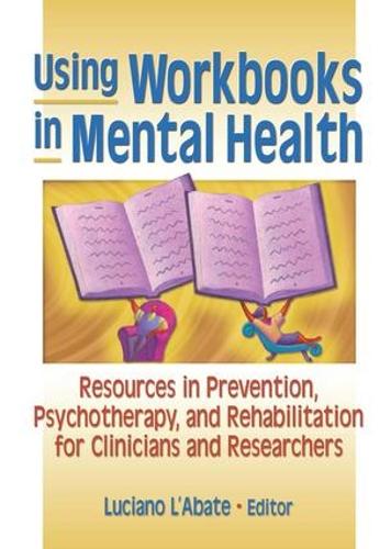 Using Workbooks in Mental Health: Resources in Prevention, Psychotherapy, and Rehabilitation for Clinicians and Researchers (Paperback)