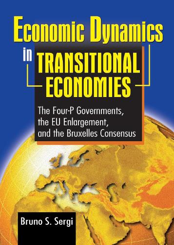 Economic Dynamics in Transitional Economies: The Four-P Governments, the EU Enlargement, and the Bruxelles Consensus (Paperback)