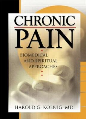Chronic Pain: Biomedical and Spiritual Approaches (Hardback)