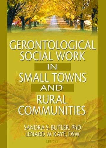 Gerontological Social Work in Small Towns and Rural Communities (Hardback)