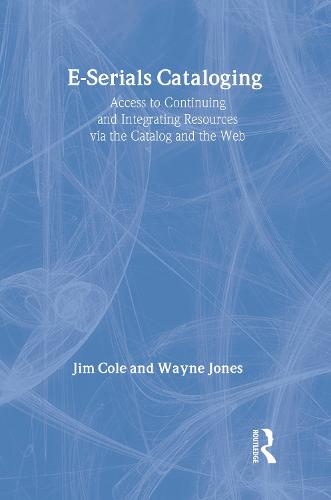 E-Serials Cataloging: Access to Continuing and Integrating Resources via the Catalog and the Web (Paperback)