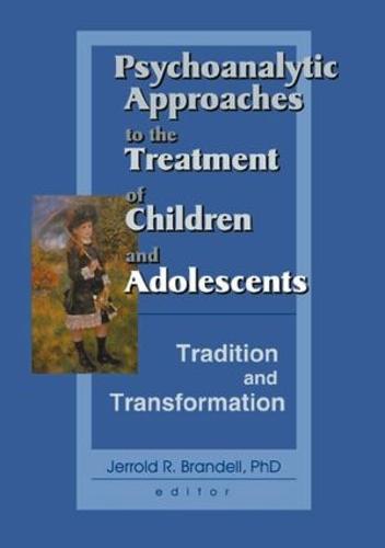 Psychoanalytic Approaches to the Treatment of Children and Adolescents: Tradition and Transformation (Paperback)