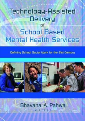 Technology-Assisted Delivery of School Based Mental Health Services: Defining School Social Work for the 21st Century (Hardback)