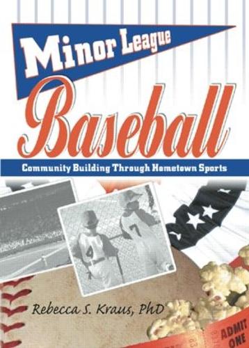 Minor League Baseball: Community Building Through Hometown Sports (Hardback)