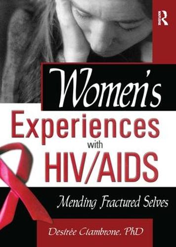 Women's Experiences with HIV/AIDS: Mending Fractured Selves (Paperback)