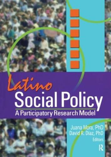 Latino Social Policy: A Participatory Research Model (Hardback)