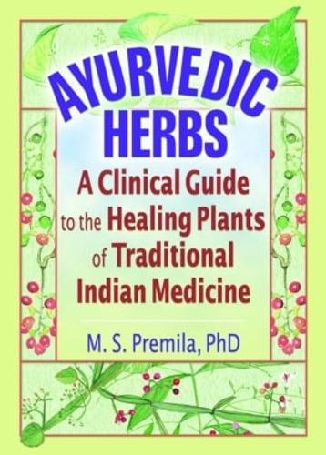 Ayurvedic Herbs: A Clinical Guide to the Healing Plants of Traditional Indian Medicine (Hardback)