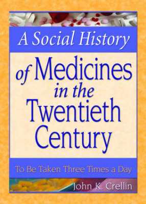 A Social History of Medicines in the Twentieth Century: To be Taken Three Times a Day (Hardback)