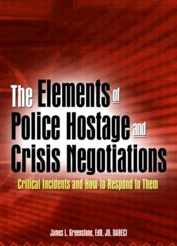 The Elements of Police Hostage and Crisis Negotiations: Critical Incidents and How to Respond to Them (Hardback)