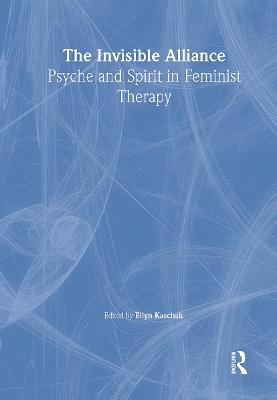 The Invisible Alliance: Psyche and Spirit in Feminist Therapy (Hardback)