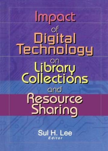 Impact of Digital Technology on Library Collections and Resource Sharing (Paperback)