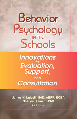 Behavior Psychology in the Schools: Innovations in Evaluation, Support, and Consultation (Hardback)