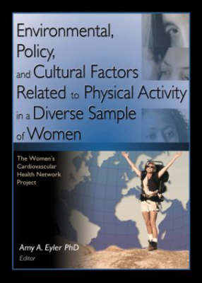 Environmental, Policy, and Cultural Factors Related to Physical Activity in a Diverse Sample of Wome: The Women's Cardiovascular Health Network Project (Paperback)