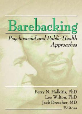 Barebacking: Psychosocial and Public Health Approaches (Hardback)