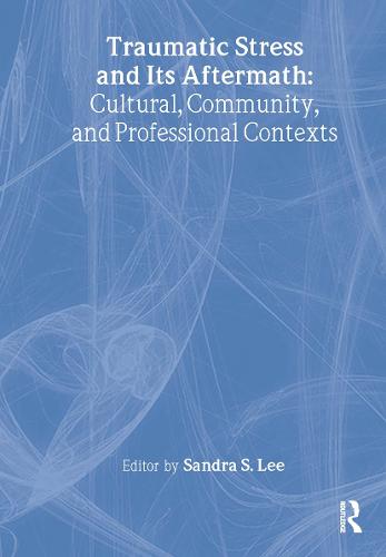 Traumatic Stress and Its Aftermath: Cultural, Community, and Professional Contexts (Hardback)
