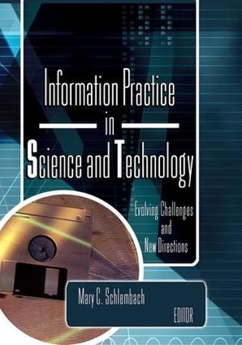 Information Practice in Science and Technology: Evolving Challenges and New Directions (Paperback)