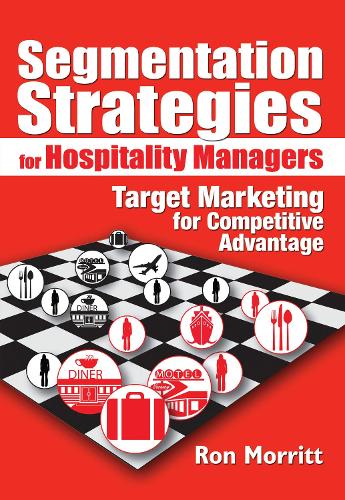 Segmentation Strategies for Hospitality Managers: Target Marketing for Competitive Advantage (Paperback)