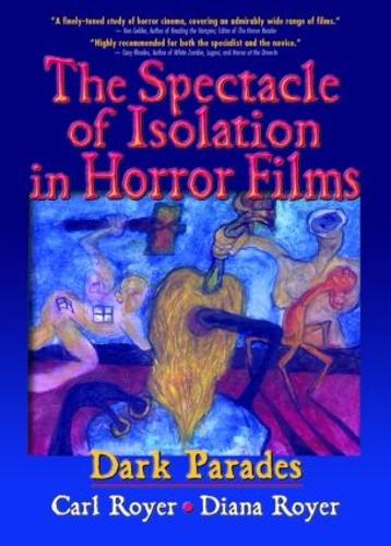 The Spectacle of Isolation in Horror Films: Dark Parades (Hardback)