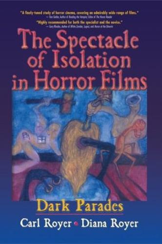 The Spectacle of Isolation in Horror Films: Dark Parades (Paperback)