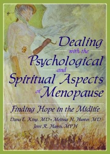 Dealing with the Psychological and Spiritual Aspects of Menopause: Finding Hope in the Midlife (Hardback)