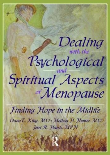 Dealing with the Psychological and Spiritual Aspects of Menopause: Finding Hope in the Midlife (Paperback)