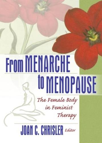 From Menarche to Menopause: The Female Body in Feminist Therapy (Hardback)