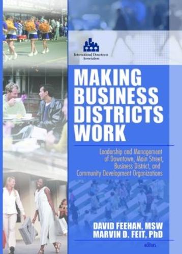 Making Business Districts Work: Leadership and Management of Downtown, Main Street, Business District, and Community Development Org (Paperback)