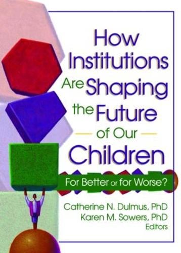 How Institutions are Shaping the Future of Our Children: For Better or for Worse? (Hardback)