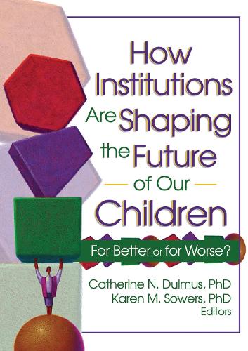 How Institutions are Shaping the Future of Our Children: For Better or for Worse? (Paperback)