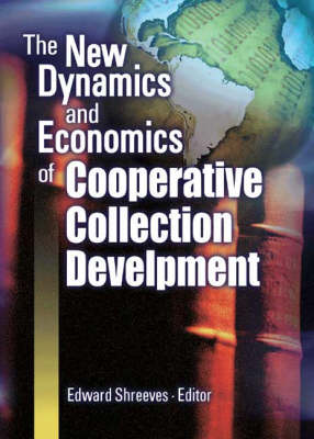 The New Dynamics and Economics of Cooperative Collection Development (Paperback)