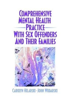 Comprehensive Mental Health Practice with Sex Offenders and Their Families (Hardback)