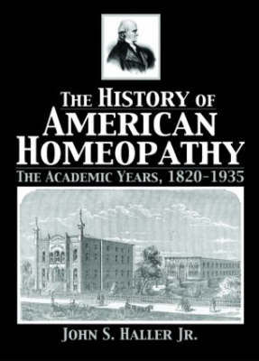 The History of American Homeopathy: The Academic Years, 1820-1935 (Paperback)