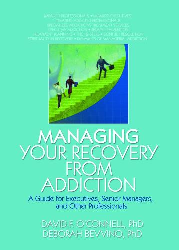 Managing Your Recovery from Addiction: A Guide for Executives, Senior Managers, and Other Professionals (Hardback)