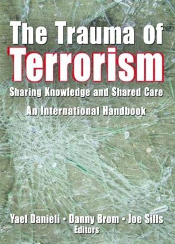 The Trauma of Terrorism: Sharing Knowledge and Shared Care, An International Handbook (Hardback)