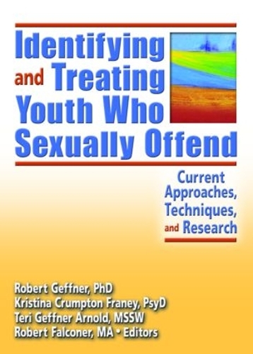 Identifying and Treating Youth Who Sexually Offend: Current Approaches, Techniques, and Research (Paperback)