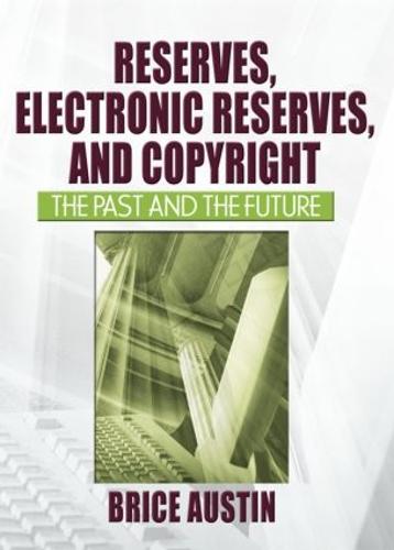 Reserves, Electronic Reserves, and Copyright: The Past and the Future (Paperback)