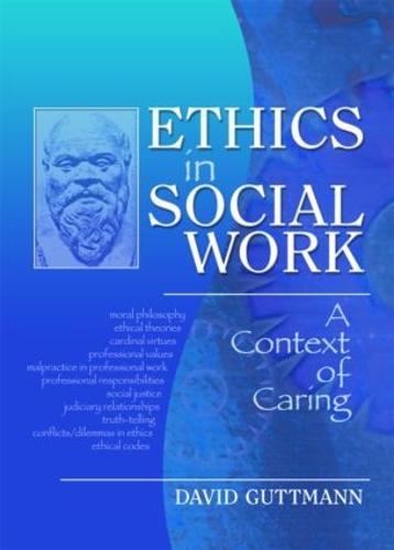 Ethics in Social Work: A Context of Caring (Hardback)