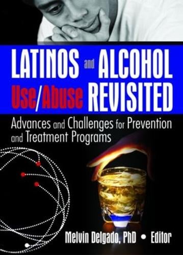Latinos and Alcohol Use/Abuse Revisited: Advances and Challenges for Prevention and Treatment Programs (Paperback)